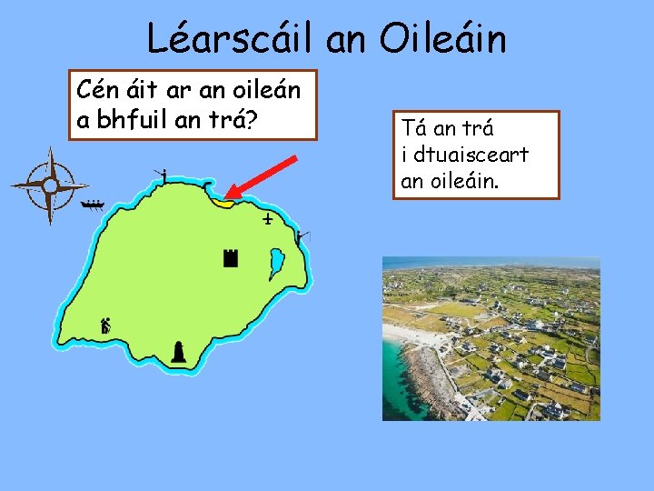 Léarscáil an Oileáin Cén áit ar an oileán a bhfuil an trá? Tá an