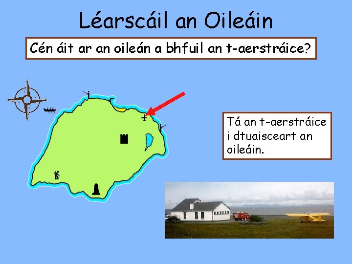 Léarscáil an Oileáin Cén áit ar an oileán a bhfuil an t-aerstráice? Tá an