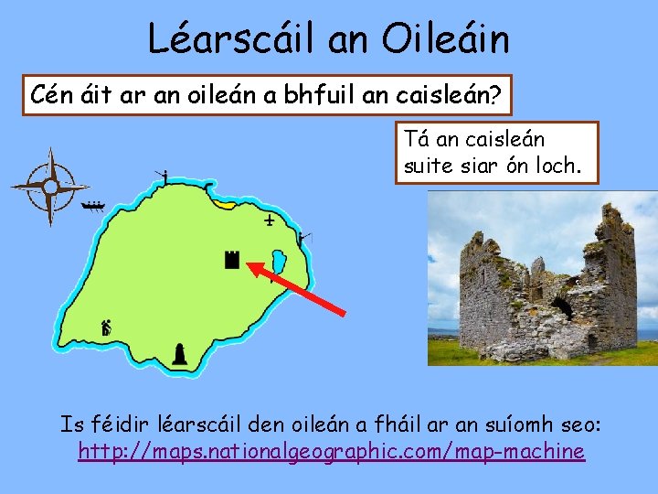 Léarscáil an Oileáin Cén áit ar an oileán a bhfuil an caisleán? Tá an