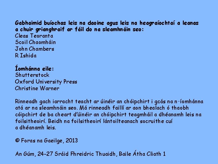 Gabhaimid buíochas leis na daoine agus leis na heagraíochtaí a leanas a chuir grianghraif