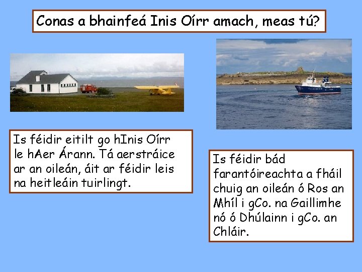 Conas a bhainfeá Inis Oírr amach, meas tú? Is féidir eitilt go h. Inis