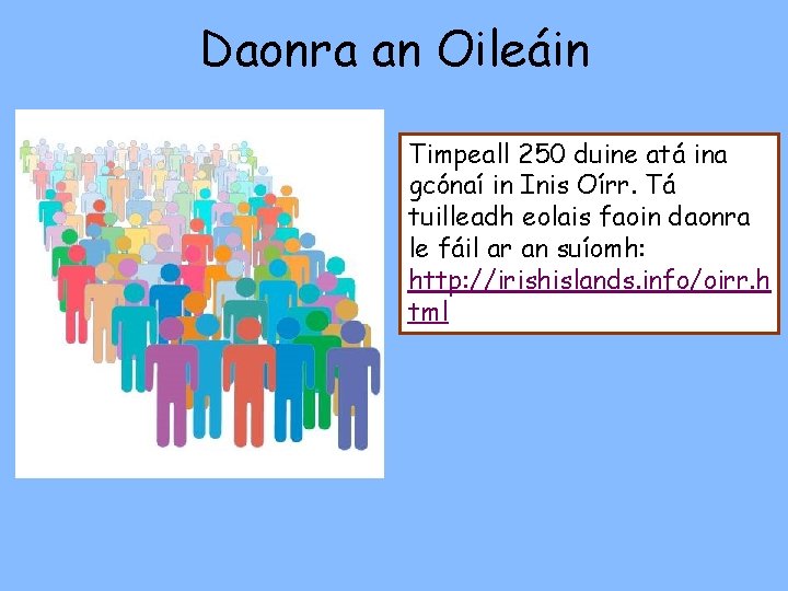 Daonra an Oileáin Timpeall 250 duine atá ina gcónaí in Inis Oírr. Tá tuilleadh