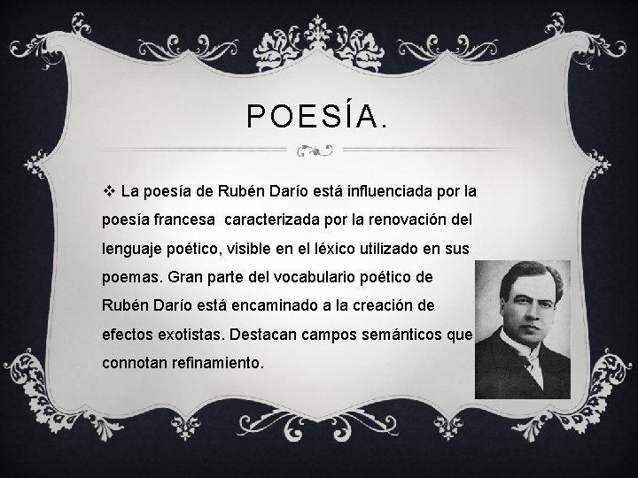 POESÍA. v La poesía de Rubén Darío está influenciada por la poesía francesa caracterizada