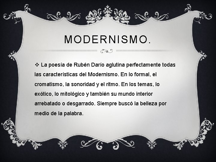 MODERNISMO. v La poesía de Rubén Darío aglutina perfectamente todas las características del Modernismo.