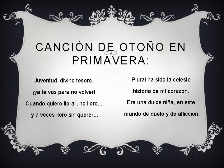 CANCIÓN DE OTOÑO EN PRIMAVERA: Juventud, divino tesoro, Plural ha sido la celeste ¡ya