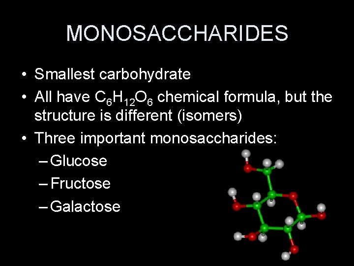 MONOSACCHARIDES • Smallest carbohydrate • All have C 6 H 12 O 6 chemical