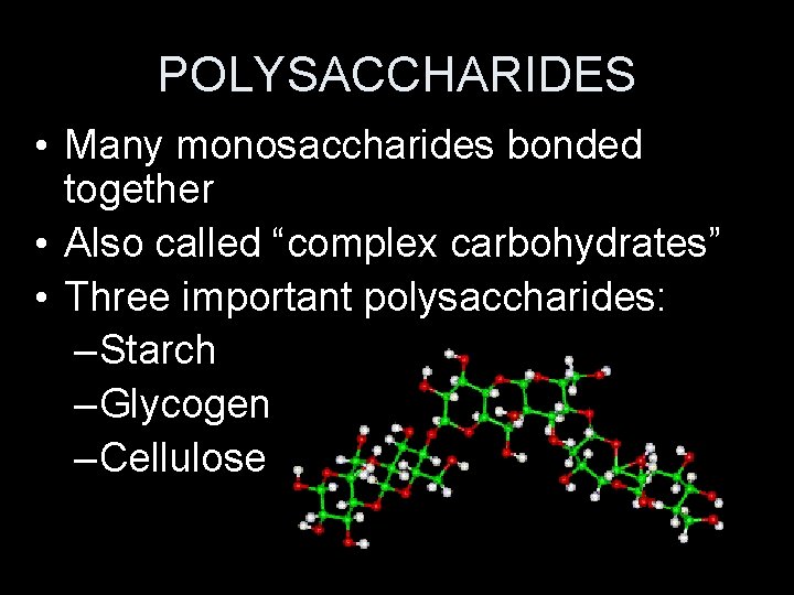 POLYSACCHARIDES • Many monosaccharides bonded together • Also called “complex carbohydrates” • Three important