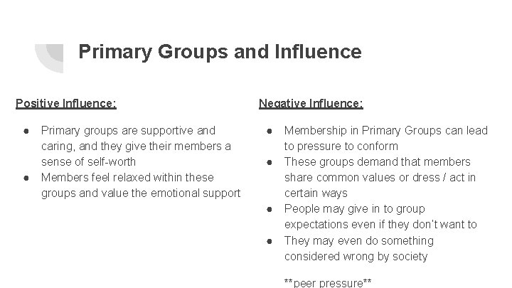 Primary Groups and Influence Positive Influence: ● Primary groups are supportive and caring, and