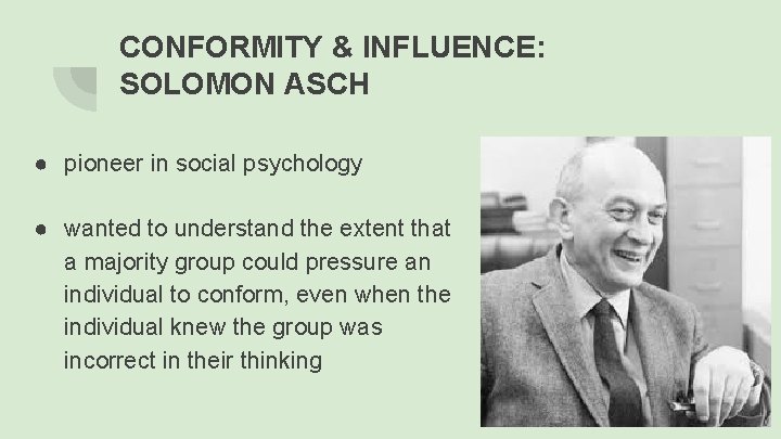 CONFORMITY & INFLUENCE: SOLOMON ASCH ● pioneer in social psychology ● wanted to understand