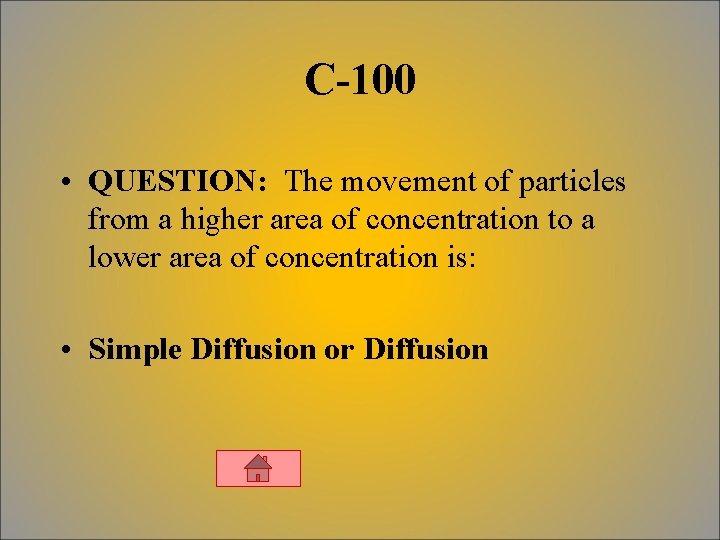 C-100 • QUESTION: The movement of particles from a higher area of concentration to