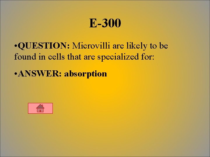 E-300 • QUESTION: Microvilli are likely to be found in cells that are specialized