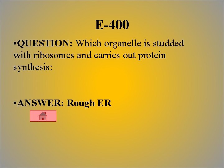 E-400 • QUESTION: Which organelle is studded with ribosomes and carries out protein synthesis: