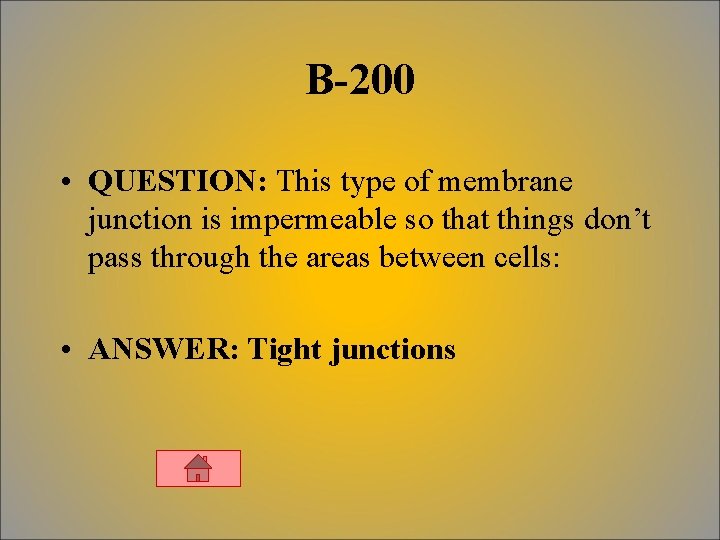 B-200 • QUESTION: This type of membrane junction is impermeable so that things don’t