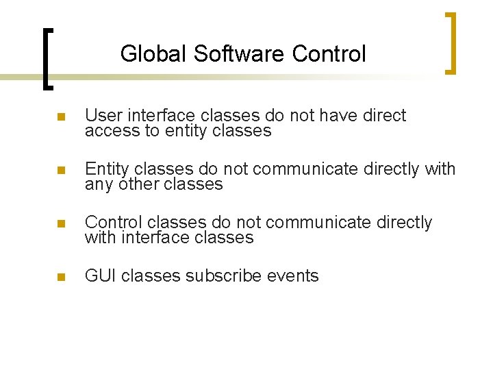 Global Software Control n User interface classes do not have direct access to entity Global Software Control n User interface classes do not have direct access to entity