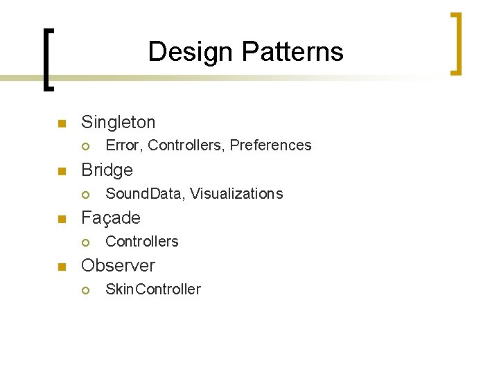 Design Patterns n Singleton ¡ n Bridge ¡ n Sound. Data, Visualizations Façade ¡ Design Patterns n Singleton ¡ n Bridge ¡ n Sound. Data, Visualizations Façade ¡