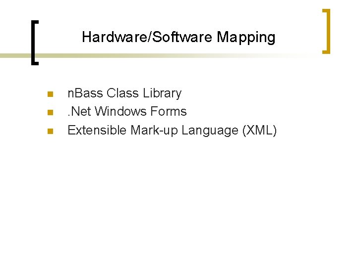 Hardware/Software Mapping n n. Bass Class Library. Net Windows Forms Extensible Mark-up Language (XML) Hardware/Software Mapping n n. Bass Class Library. Net Windows Forms Extensible Mark-up Language (XML)