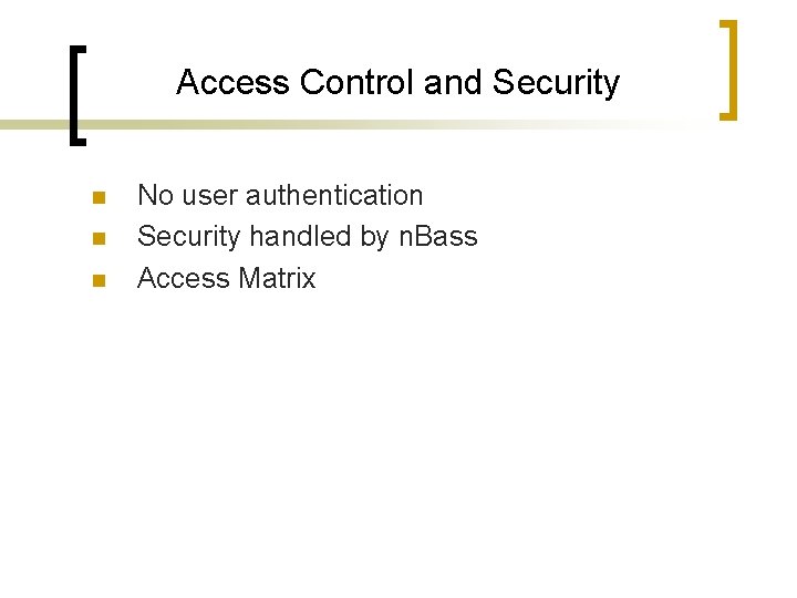 Access Control and Security n n n No user authentication Security handled by n. Access Control and Security n n n No user authentication Security handled by n.