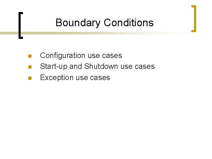 Boundary Conditions n n n Configuration use cases Start-up and Shutdown use cases Exception Boundary Conditions n n n Configuration use cases Start-up and Shutdown use cases Exception
