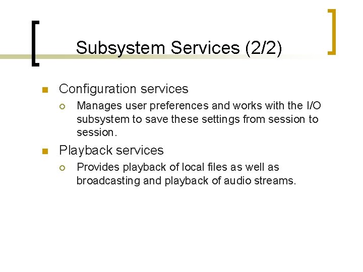 Subsystem Services (2/2) n Configuration services ¡ n Manages user preferences and works with Subsystem Services (2/2) n Configuration services ¡ n Manages user preferences and works with