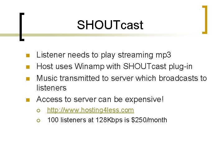 SHOUTcast n n Listener needs to play streaming mp 3 Host uses Winamp with SHOUTcast n n Listener needs to play streaming mp 3 Host uses Winamp with