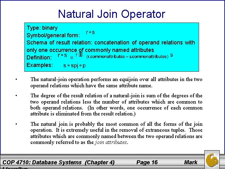 Natural Join Operator Type: binary Symbol/general form: Schema of result relation: concatenation of operand