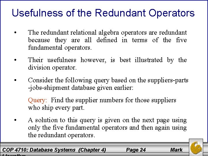 Usefulness of the Redundant Operators • The redundant relational algebra operators are redundant because