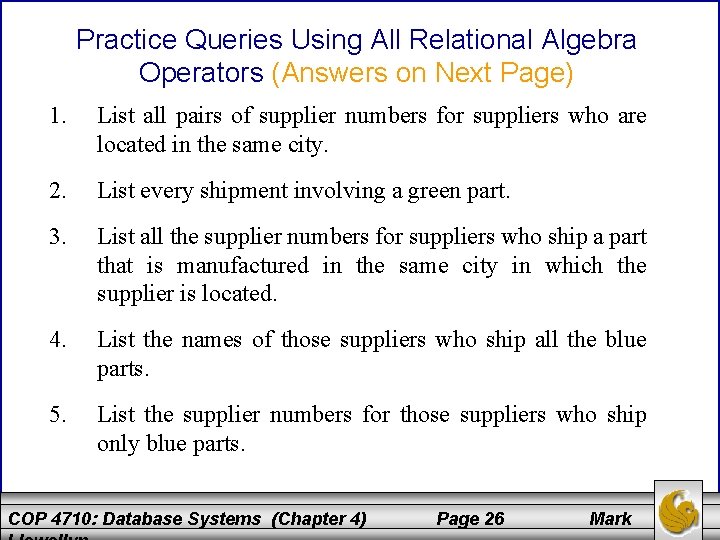 Practice Queries Using All Relational Algebra Operators (Answers on Next Page) 1. List all