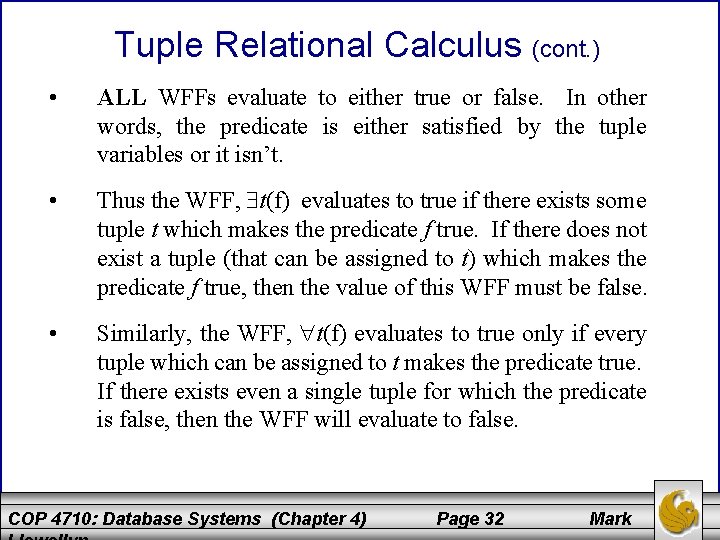 Tuple Relational Calculus (cont. ) • ALL WFFs evaluate to either true or false.