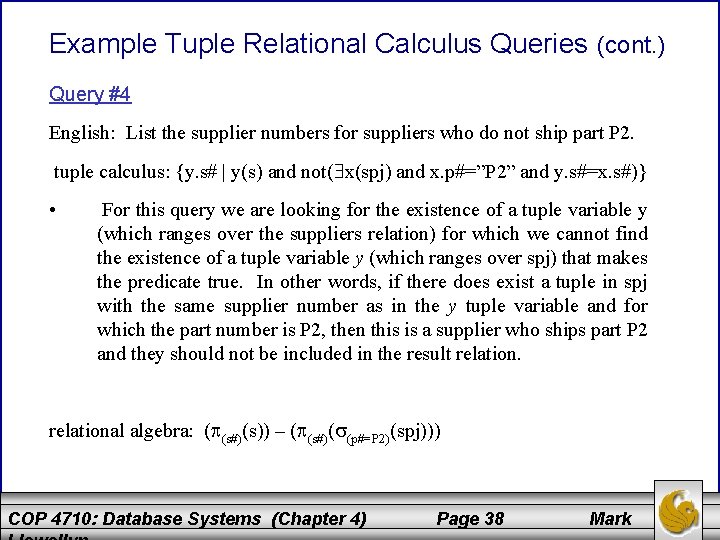 Example Tuple Relational Calculus Queries (cont. ) Query #4 English: List the supplier numbers