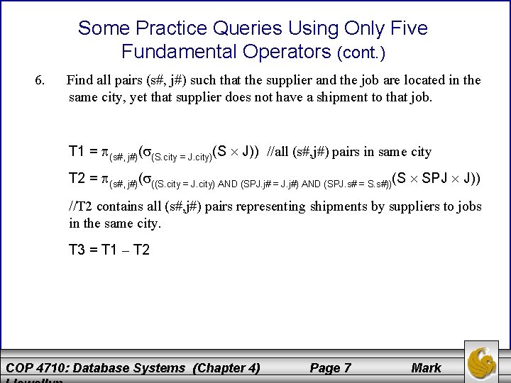 Some Practice Queries Using Only Five Fundamental Operators (cont. ) 6. Find all pairs