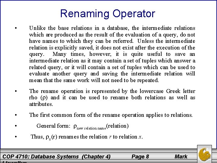 Renaming Operator • Unlike the base relations in a database, the intermediate relations which