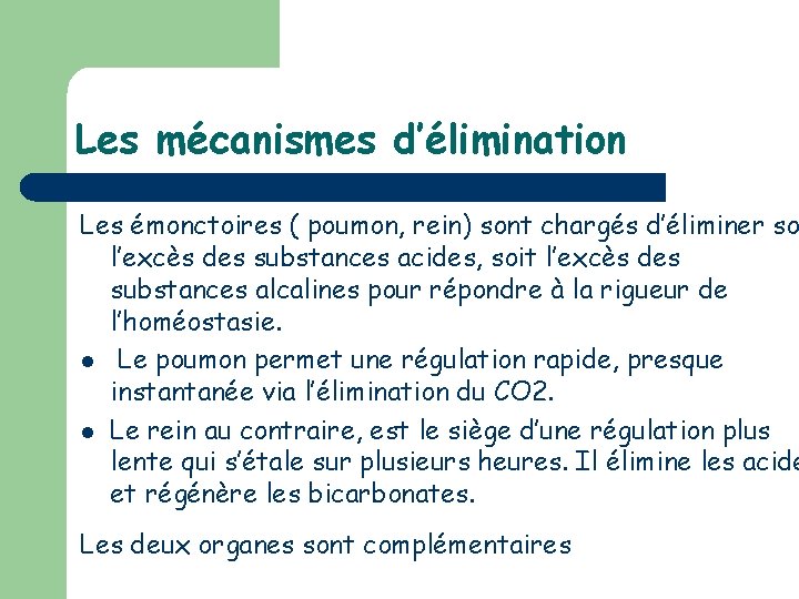 Les mécanismes d’élimination Les émonctoires ( poumon, rein) sont chargés d’éliminer so l’excès des