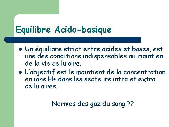 Equilibre Acido-basique l l Un équilibre strict entre acides et bases, est une des
