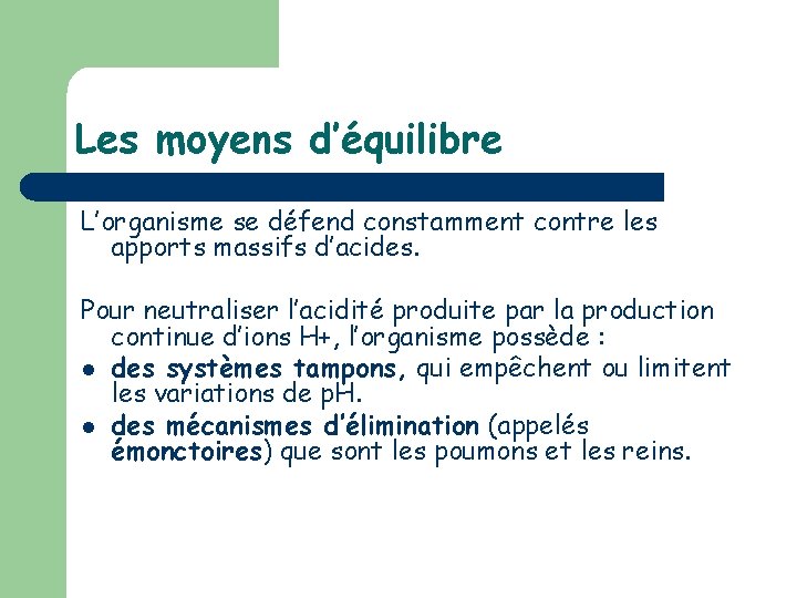 Les moyens d’équilibre L’organisme se défend constamment contre les apports massifs d’acides. Pour neutraliser