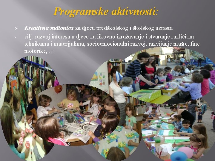 Programske aktivnosti: Ø • Kreativna radionica za djecu predškolskog i školskog uzrasta cilj: razvoj