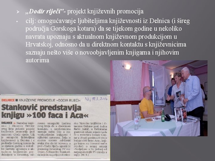 Ø • „Dodir riječi”- projekt književnih promocija cilj: omogućavanje ljubiteljima književnosti iz Delnica (i