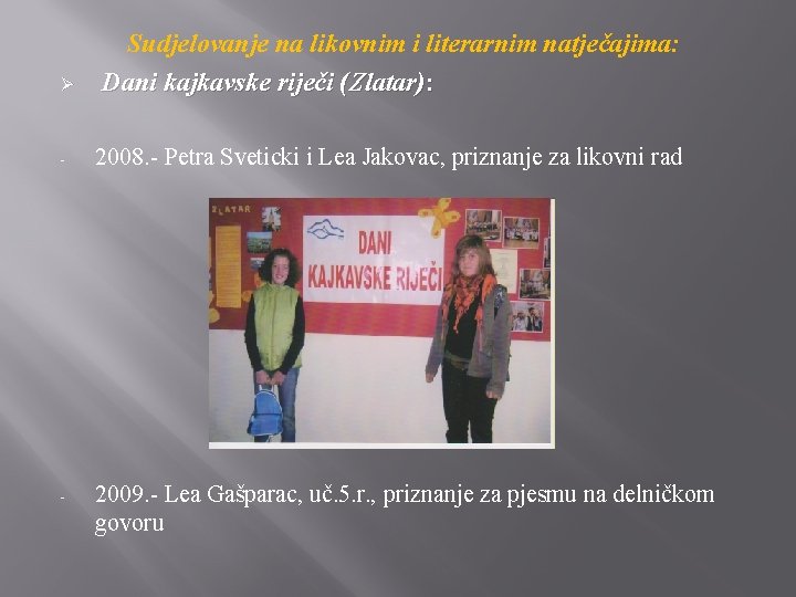 Ø Sudjelovanje na likovnim i literarnim natječajima: Dani kajkavske riječi (Zlatar): - 2008. -