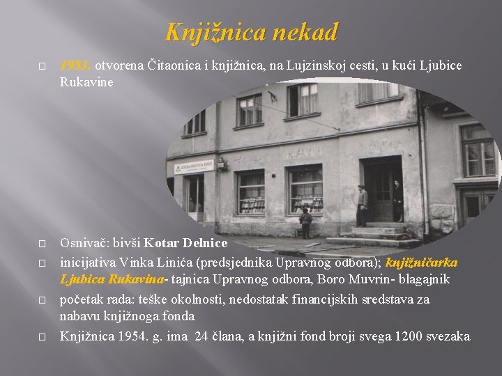 Knjižnica nekad � 1953. otvorena Čitaonica i knjižnica, na Lujzinskoj cesti, u kući Ljubice