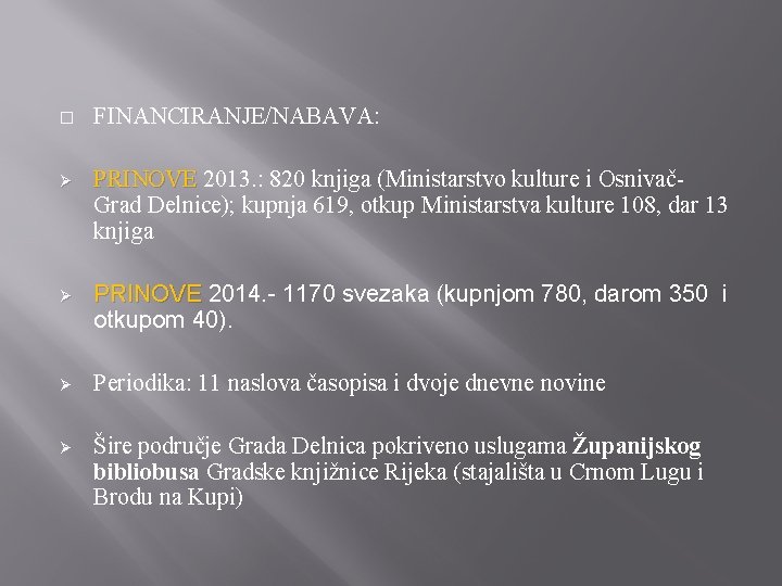 � FINANCIRANJE/NABAVA: Ø PRINOVE 2013. : 820 knjiga (Ministarstvo kulture i OsnivačGrad Delnice); kupnja