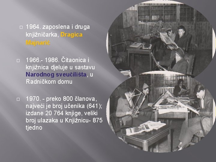 � 1964. zaposlena i druga knjižničarka, Dragica Majnarić � 1966. - 1986. Čitaonica i