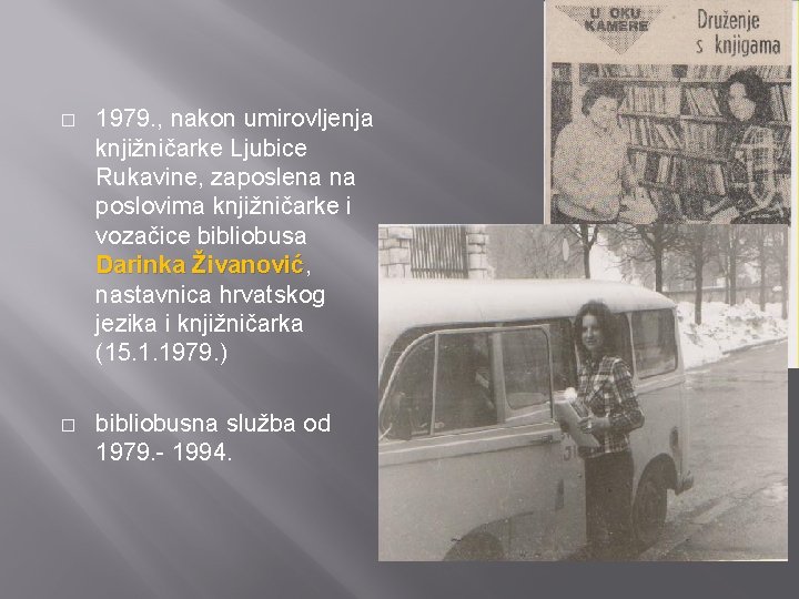 � 1979. , nakon umirovljenja knjižničarke Ljubice Rukavine, zaposlena na poslovima knjižničarke i vozačice