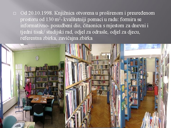 � Od 20. 1998. Knjižnica otvorena u proširenom i preuređenom prostoru od 130 m