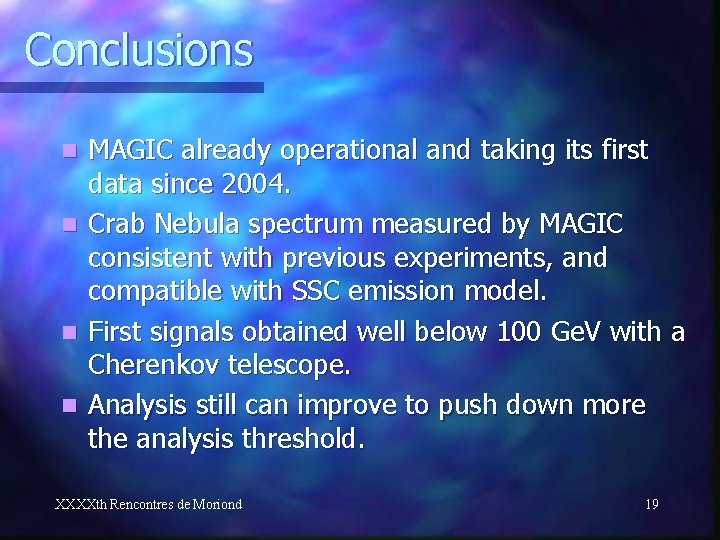 Conclusions MAGIC already operational and taking its first data since 2004. n Crab Nebula