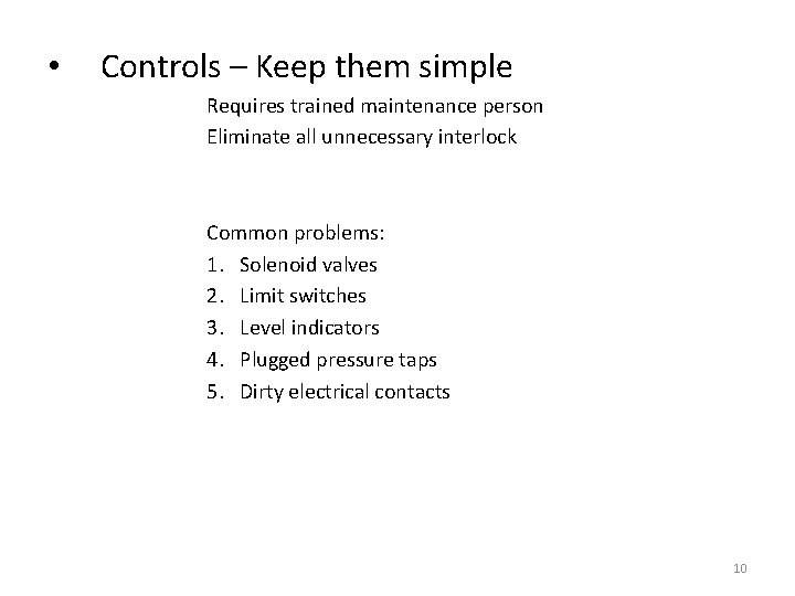  • Controls – Keep them simple Requires trained maintenance person Eliminate all unnecessary