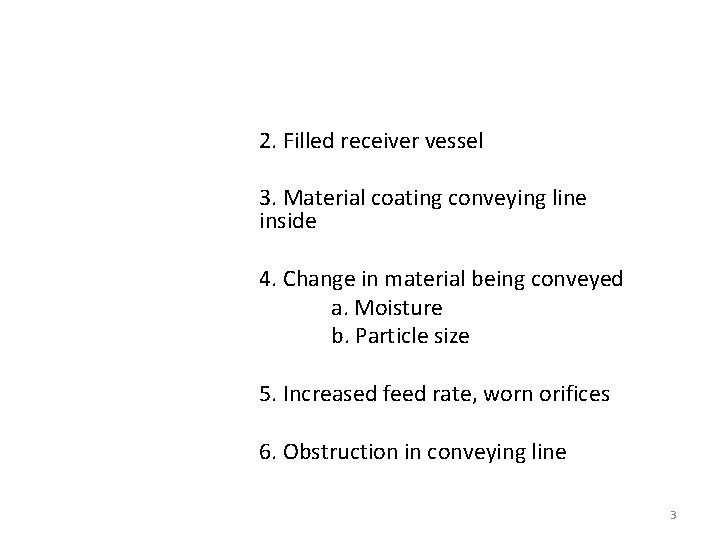 2. Filled receiver vessel 3. Material coating conveying line inside 4. Change in material