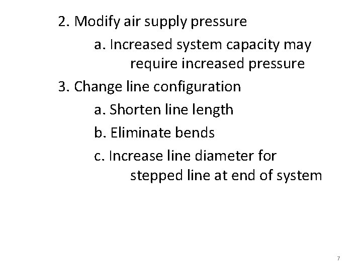 2. Modify air supply pressure a. Increased system capacity may require increased pressure 3.