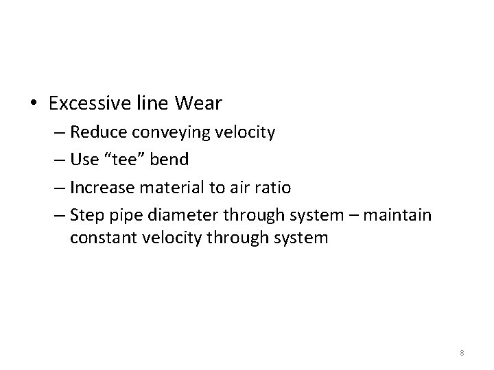  • Excessive line Wear – Reduce conveying velocity – Use “tee” bend –