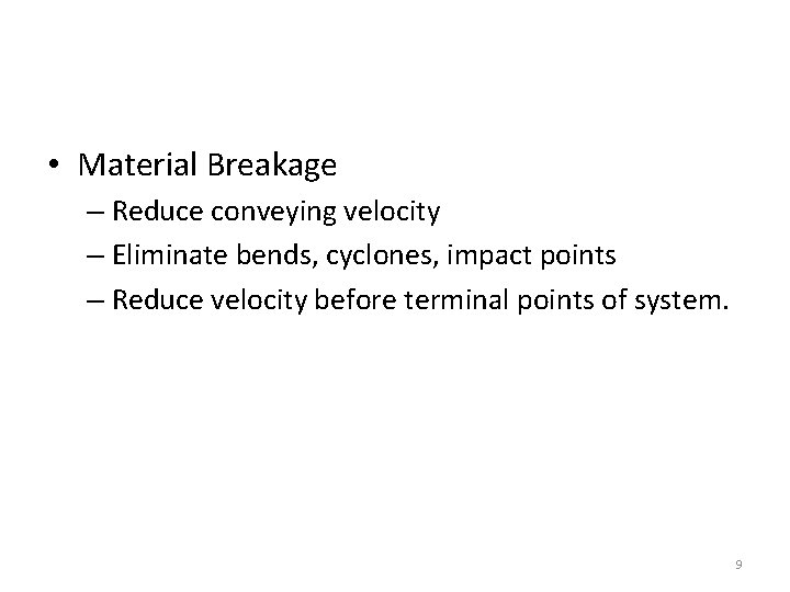  • Material Breakage – Reduce conveying velocity – Eliminate bends, cyclones, impact points
