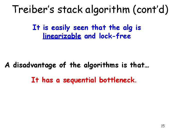 Treiber’s stack algorithm (cont’d) It is easily seen that the alg is linearizable and