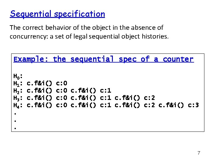 Sequential specification The correct behavior of the object in the absence of concurrency: a